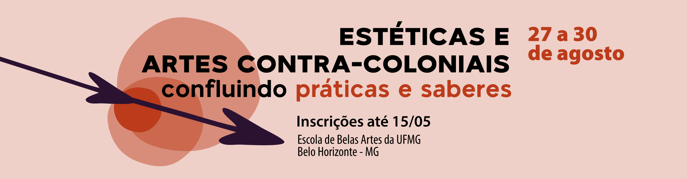 ESTÉTICAS E
        ARTES CONTRA-COLONIAIS
        confluindo práticas e saberes
        Inscrições até 15 de maio de 2024
        Escola de Belas Artes da UFMG
        Belo Horizonte - MG
        27 a 30
        de agosto